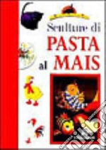 Sculture di pasta al mais libro