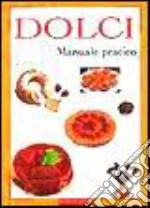 Dolci. Manuale pratico libro