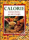 Calorie. Ricettario dietetico per tutta la famiglia libro