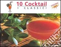 Dieci cocktail. I classici libro
