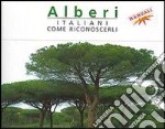 Alberi italiani. Come riconoscerli libro