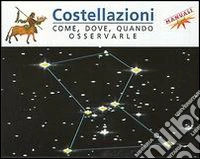 Costellazioni. Come, dove, quando osservarle libro