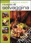 Ricette di selvaggina libro di Del Soldato Monica