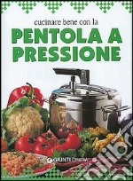 Cucinare bene con la pentola a pressione libro