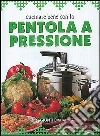 Cucinare bene con la pentola a pressione libro