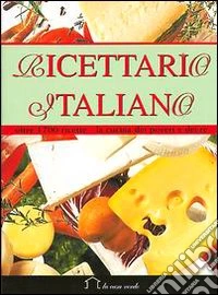 Ricettario italiano. Oltre 1700 ricette. La cucina dei poveri e dei re libro