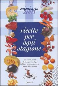 Calendario 2003. Ricette per ogni stagione libro