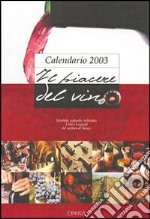 Il piacere del vino. Calendario 2003 libro