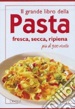 Il grande libro della pasta e dei primi piatti libro