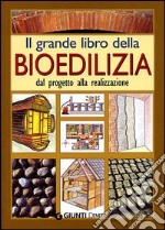 Il grande libro della bioedilizia. Dal progetto alla realizzazione libro