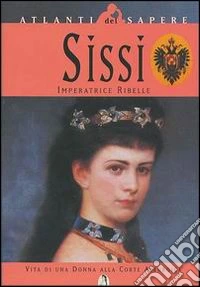 Sissi. Imperatrice ribelle libro