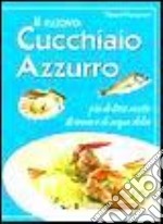 Il nuovo cucchiaio azzurro. Oltre 800 ricette di pesce di mare e d'acqua dolce libro