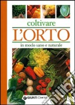 Coltivare l'orto in modo sano e naturale libro