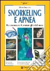 Snorkeling e apnea. Per conoscere le meraviglie del mare libro