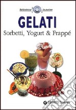 Gelati. Sorbetti, yogurt & frappé libro