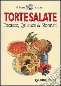 Torte salate. Focacce, quiches & sformati libro