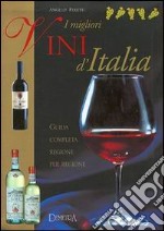 I migliori vini d'Italia. Guida completa regione per regione libro