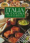 Italia in cucina. Tutte le ricette libro