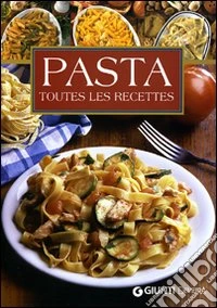 Pasta. Toutes les recettes libro