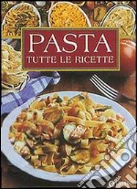 Pasta. Alle Rezepte libro