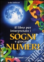 Il libro per interpretare i sogni e giocare i numeri libro