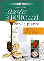 Salute e bellezza con le piante. Con 23 ricette esclusive create da Maurice Mességué