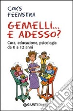 Gemelli... e adesso? Cura, educazione, psicologia da 0 a 12 anni libro