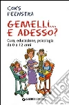 Gemelli... e adesso? Cura, educazione, psicologia da 0 a 12 anni libro di Feenstra Coks