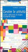 Gestire le attività. Come utilizzare al meglio il proprio tempo libro