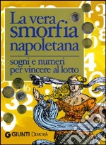 La vera smorfia napoletana. Sogni e numeri per vincere al lotto libro