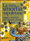 La vera smorfia napoletana. Sogni e numeri per vincere al lotto libro