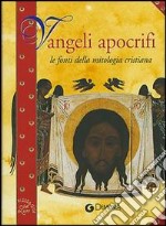 Vangeli apocrifi. Le fonti della mitologia cristiana