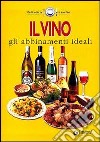 Il vino. Gli abbinamenti ideali libro