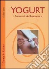 Yogurt. I fermenti del benessere libro