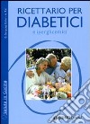 Ricettario per diabetici e iperglicemici libro