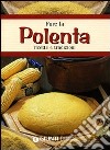 Fare la polenta. Ricette e tradizioni libro