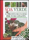 SOS verde. Il pronto soccorso per fiori e piante libro