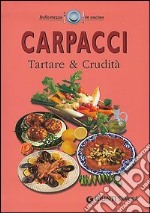 Carpacci. Tartare e crudità libro