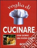 Voglia di cucinare. Ogni giorno una nuova ricetta libro