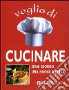 Voglia di cucinare. Ogni giorno una nuova ricetta libro