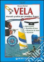 Vela. Manuale pratico per prendere il mare