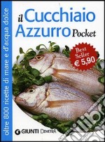 Il cucchiaio azzurro. Oltre 800 ricette di mare e d'acqua dolce libro