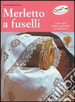 Merletto a fuselli. L'arte del ricamo secondo la tradizione