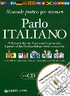 Parlo italiano. Manuale pratico per stranieri. Con CD-ROM libro