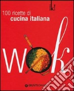 Wok. 100 ricette all'italiana. Ediz. illustrata libro