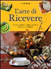 L'arte di ricevere. A casa propria, in ogni occasione, con gusto e fantasia libro