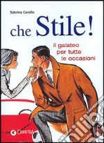 Che stile! Il galateo per tutte le occasioni libro