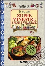 Il libro delle zuppe minestre creme e vellutate libro