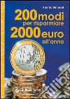 Duecento modi per risparmiare 2000 euro l'anno libro di Benedet Andrea