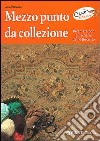 Mezzo punto da collezione. Ricamare con gli schemi dell'Ottocento libro